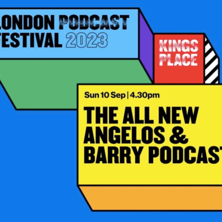 cover art for THE ALL NEW ANGELOS AND BARRY SHOW - live at the London Podcast Festival on Sunday, 10th September 2023!