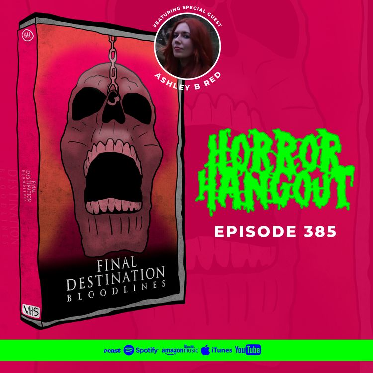 cover art for Horror Hangout #385 : Final Destination - Bloodlines (w/ Ashley B Red)