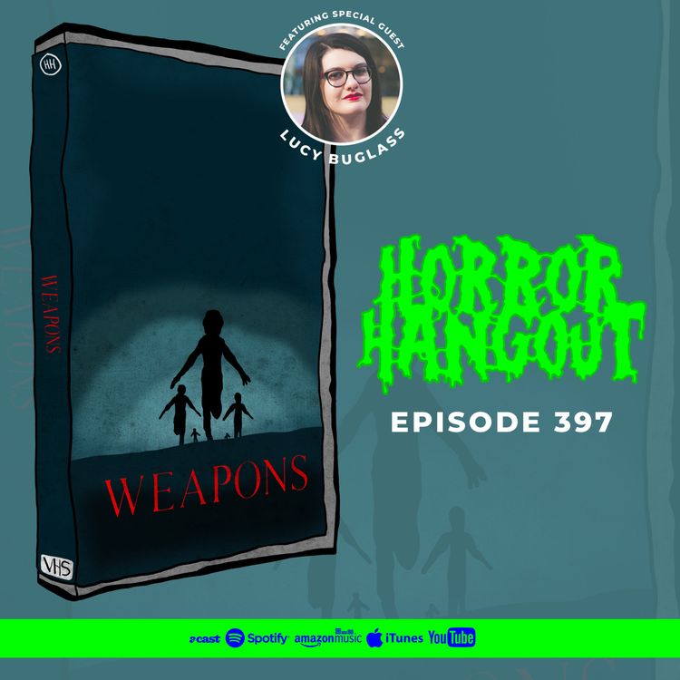 cover art for Horror Hangout #397 : Weapons (w/ Lucy Buglass)