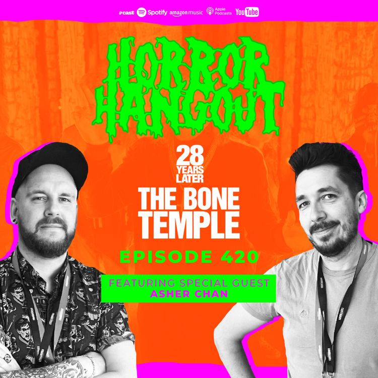 cover art for Horror Hangout Podcast Episode 420 : 28 Years Later - The Bone Temple (w/ Asher Chan)