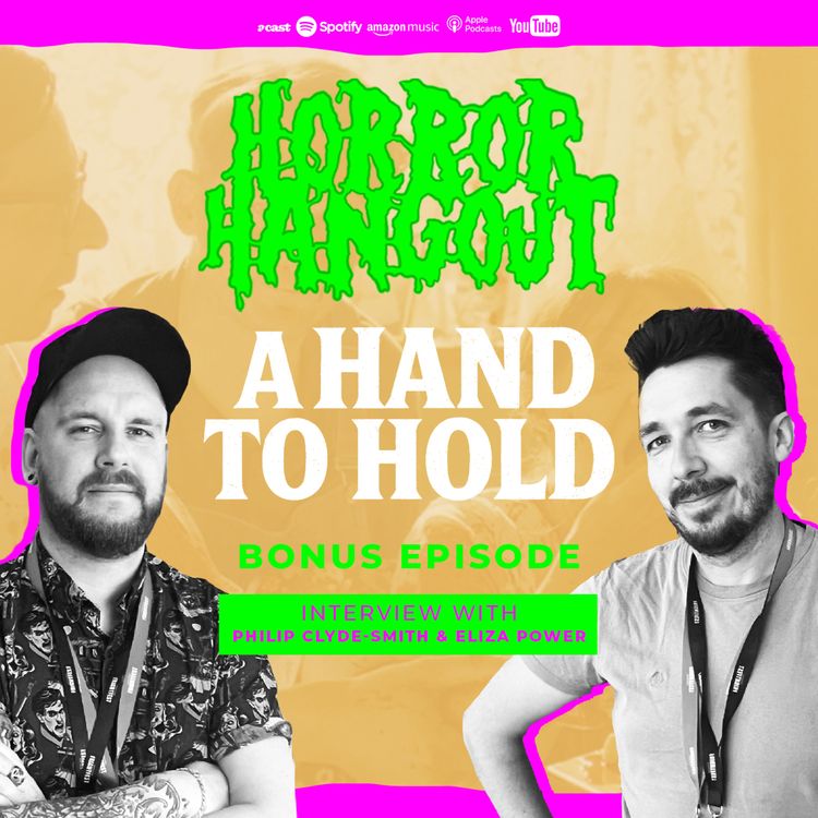 cover art for Horror Hangout Podcast Bonus Episode : Interview with A Hand To Hold Director Philip Clyde-Smith & Writer Eliza Power