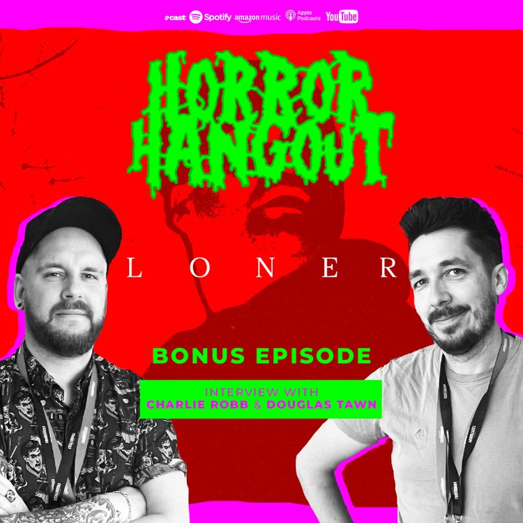 cover art for Horror Hangout Podcast Bonus Episode : Interview with Loner Directors Charlie Robb & Douglas Tawn