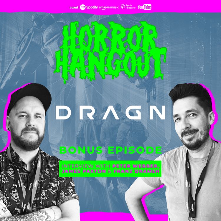 cover art for Horror Hangout Podcast Bonus Episode : Interview w/ DRAGN Director Peter Webber & Stars James Paxton & Franz Drameh