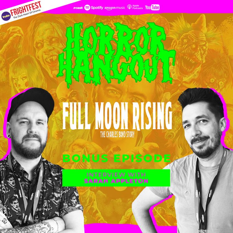 cover art for Horror Hangout Podcast Bonus Episode : Interview w/ Full Moon Rising - The Charles Band Story Director Sarah Appleton (FrightFest 2026)