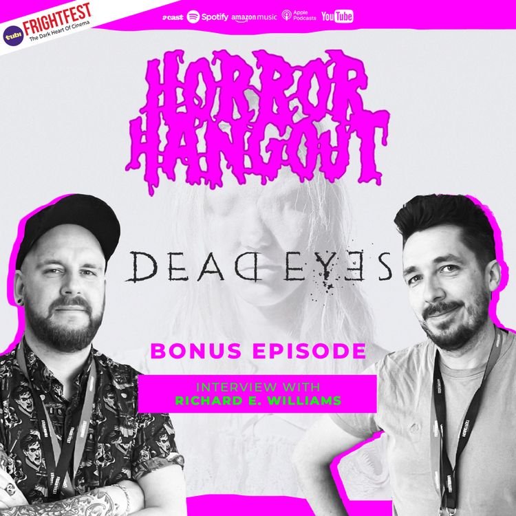 cover art for Horror Hangout Podcast Bonus Episode : Interview w/ Dead Eyes Director Richard E. Williams (FrightFest 2026)