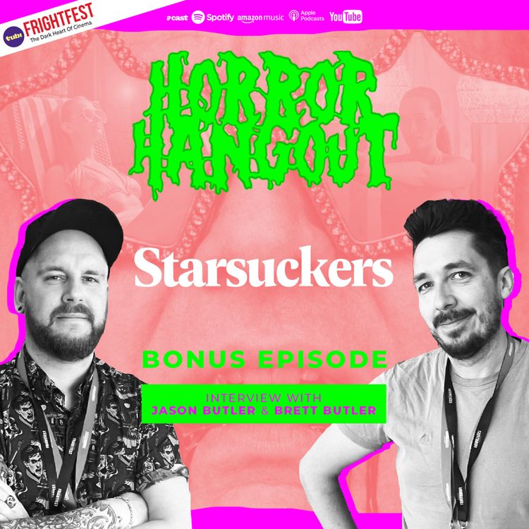 cover art for Horror Hangout Podcast Bonus Episode : Interview w/ Starsuckers Directors Jason Butler & Brett Butler (FrightFest 2026)