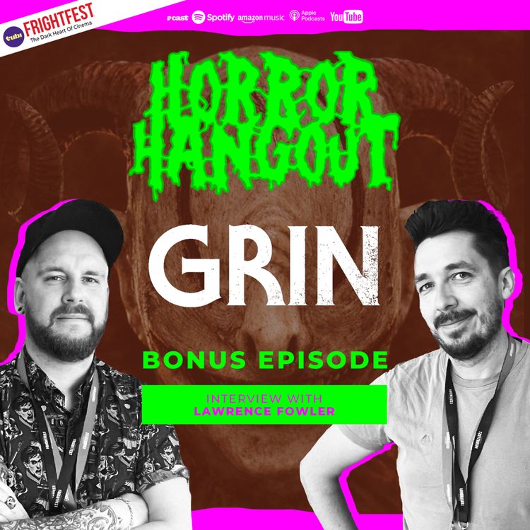 cover art for Horror Hangout Podcast Bonus Episode : Interview w/ GRIN Director Lawrence Fowler (FrightFest 2026)