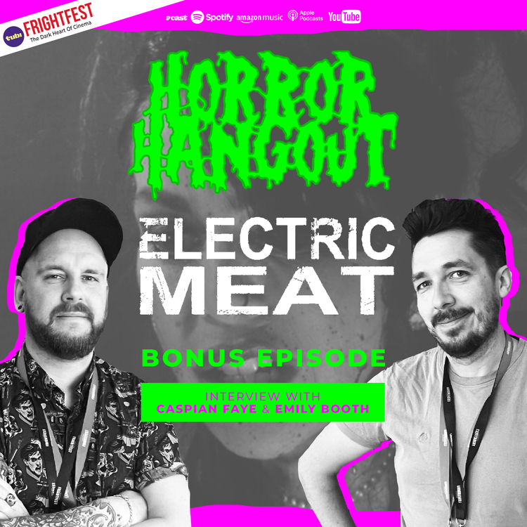 cover art for Horror Hangout Podcast Bonus Episode : Interview w/ Electric Meat Stars Caspian Faye & Emily Booth (FrightFest 2026)