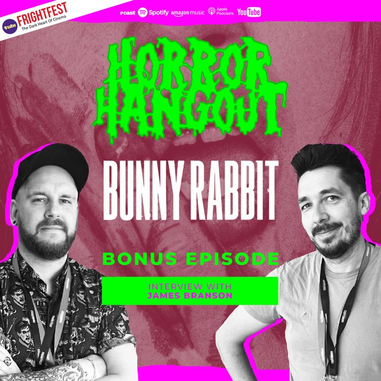 cover art for Horror Hangout Podcast Bonus Episode : Interview w/ Bunny Rabbit Director James Branson (FrightFest 2026)