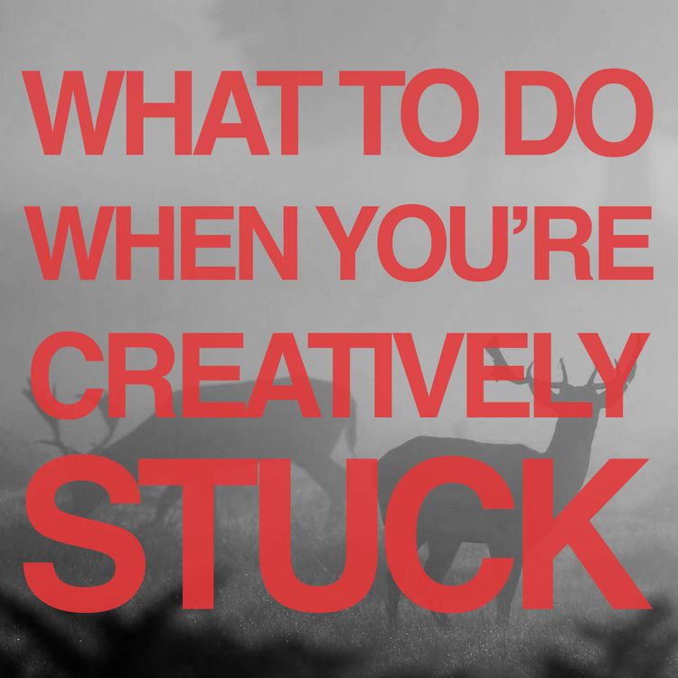cover art for What To Do When You're Creatively Stuck - LIST STYLE!