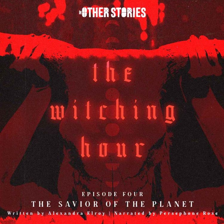 cover art for The Witching Hour Ep 4 - The Savior of the Planet