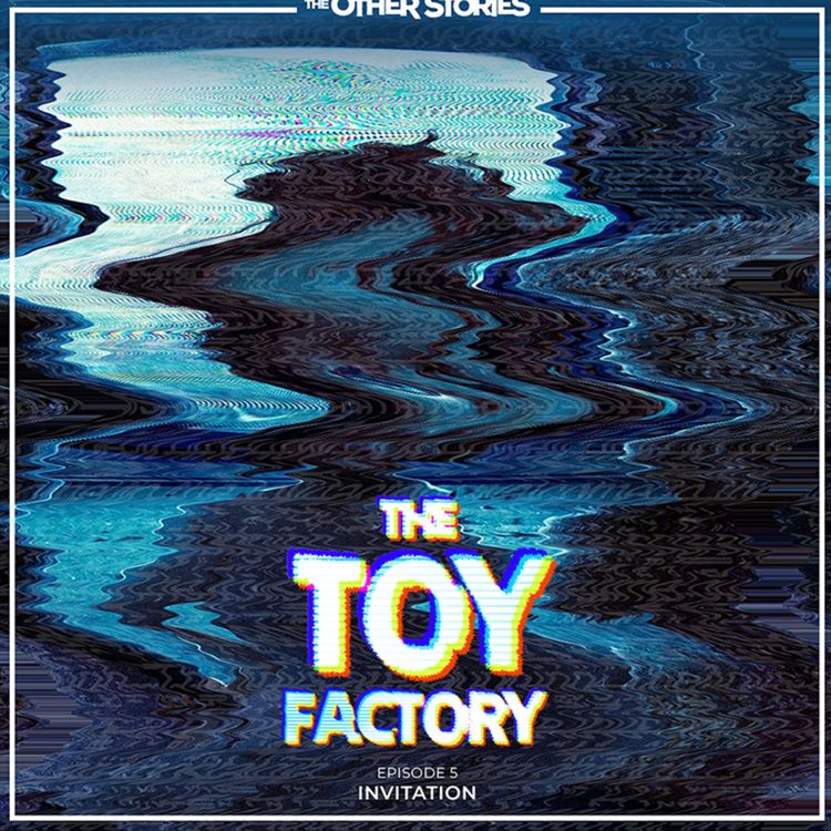 cover art for The Toy Factory: Episode 5 - Invitation