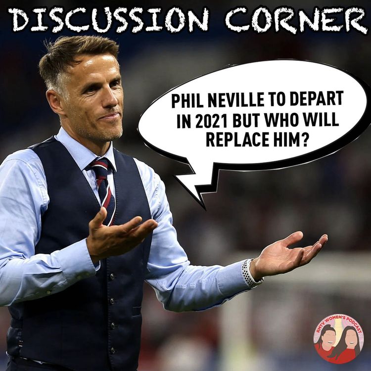 cover art for Phil Neville To Depart In 2021 But Who Will Replace Him?