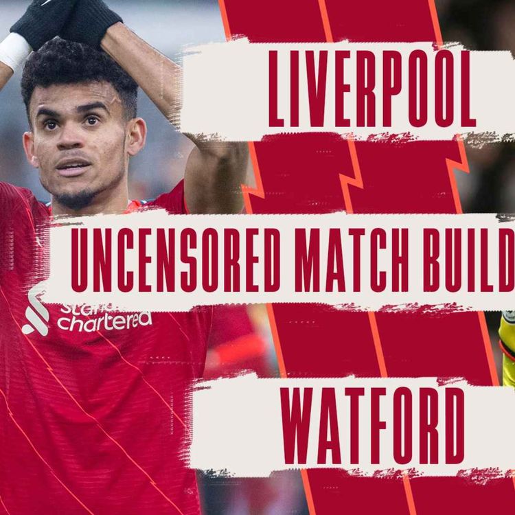 cover art for Liverpool v Watford | Uncensored Match Build Up