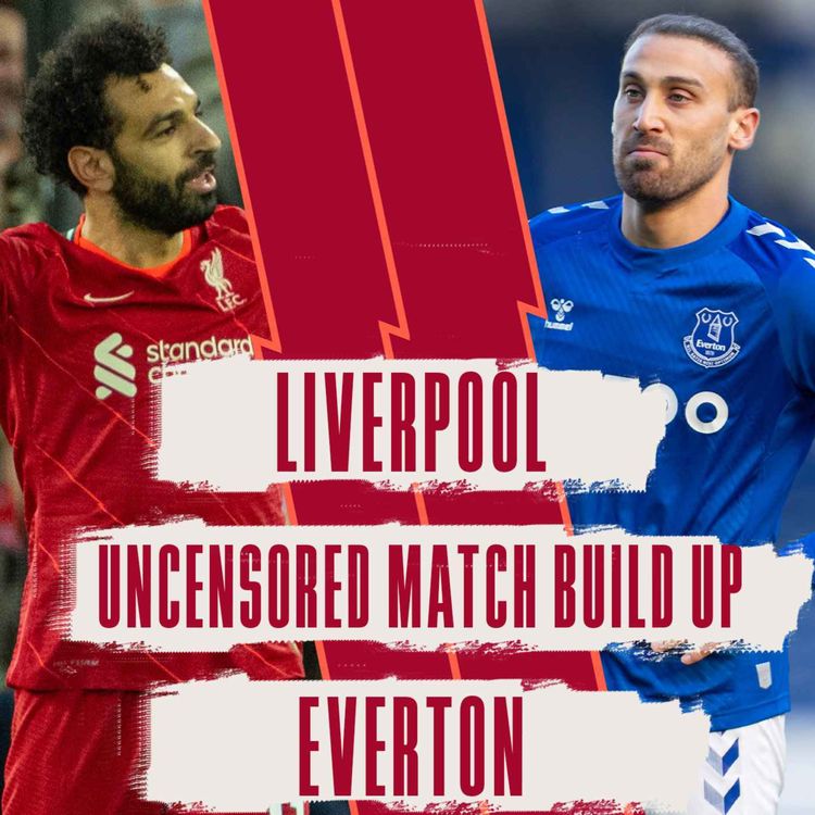 cover art for Liverpool v Everton | Uncensored Match Build Up