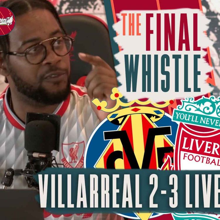 cover art for Villarreal 2-3 Liverpool (Agg. 2-5) | The Final Whistle