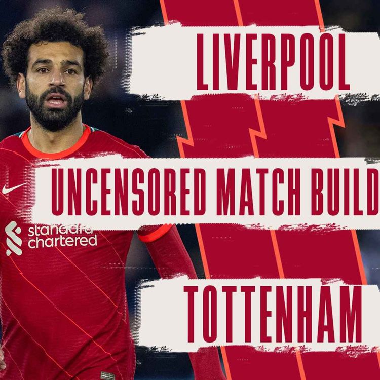 cover art for Liverpool v Tottenham | Uncensored Match Build Up