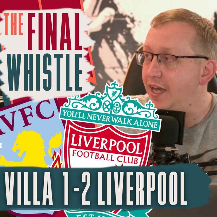 cover art for Aston Villa 1-2 Liverpool | The Final Whistle