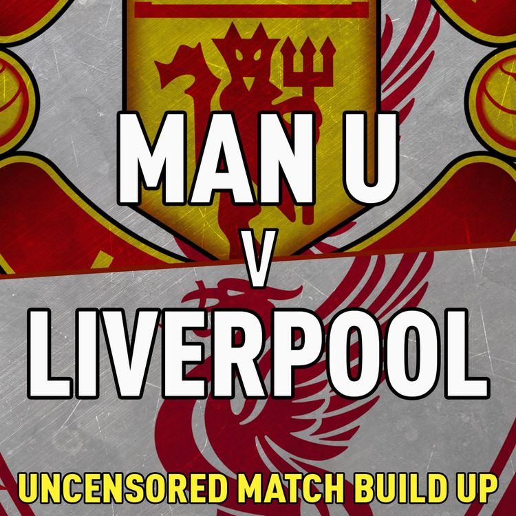 cover art for Man United v Liverpool | Uncensored Match Build Up