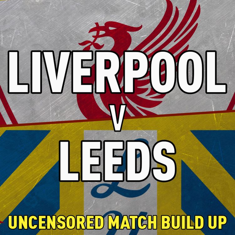 cover art for Liverpool v Leeds | Uncensored Match Build Up