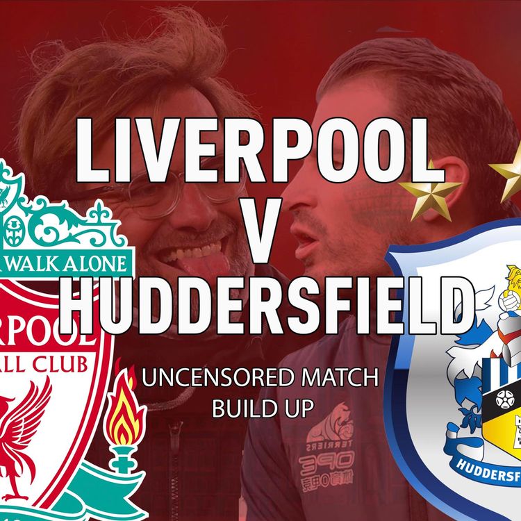 cover art for Liverpool v Huddersfield | Uncensored Match Build Up