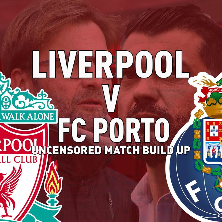 cover art for Liverpool v Porto | Uncensored Match Build Up