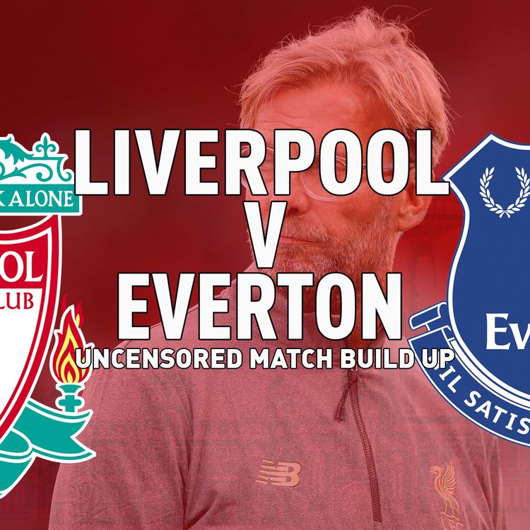 cover art for Liverpool v Everton | Uncensored Match Build Up