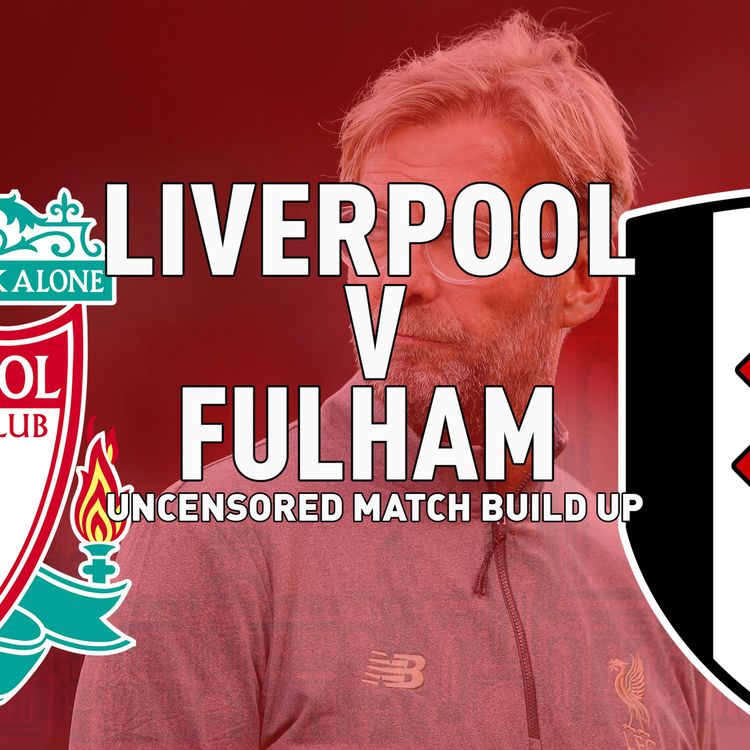 cover art for Liverpool v Fulham | Uncensored Match Build Up