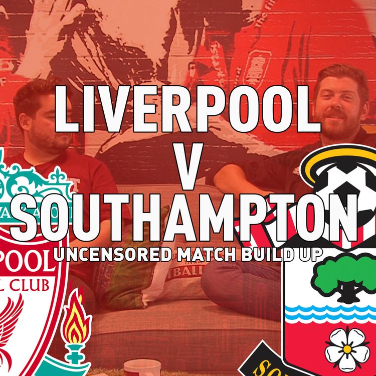 cover art for Liverpool v Southampton | Uncensored Match Build Up