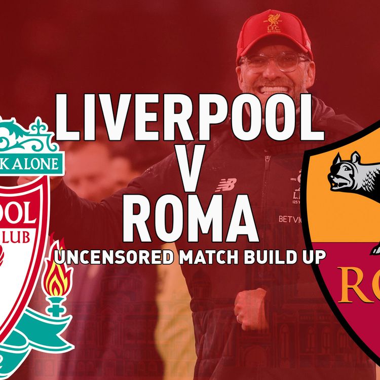 cover art for Liverpool v Roma | CL Semi Final | Uncensored Match Build Up