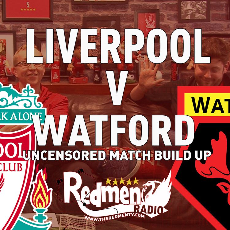 cover art for Liverpool v Watford | Uncensored Match Build Up