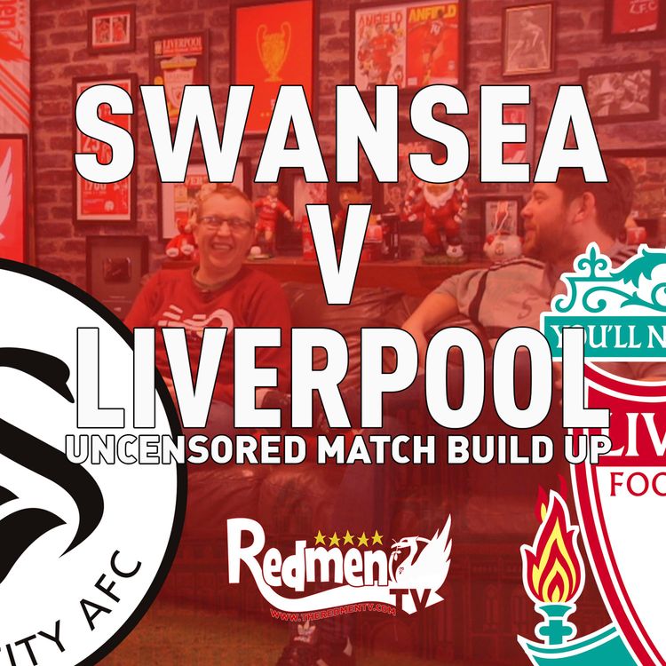 cover art for Swansea v Liverpool | Uncensored Match Build Up