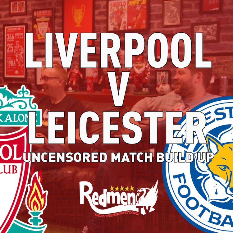 cover art for Liverpool v Leicester | Uncensored Match Build Up