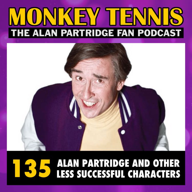 cover art for  135 • Alan Partridge And Other Less Successful Characters