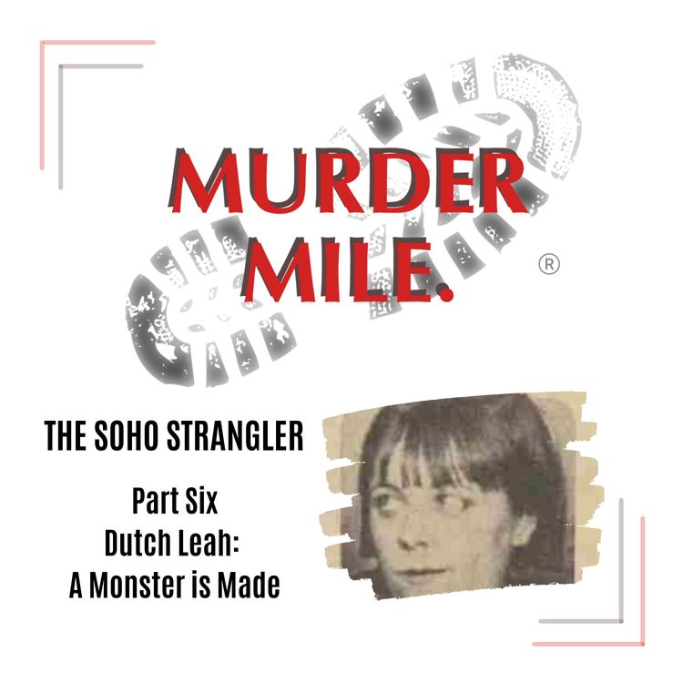 cover art for #202 - The Soho Strangler - Part Six 'Dutch Leah: The Making of a Monster' (Soho, UK)