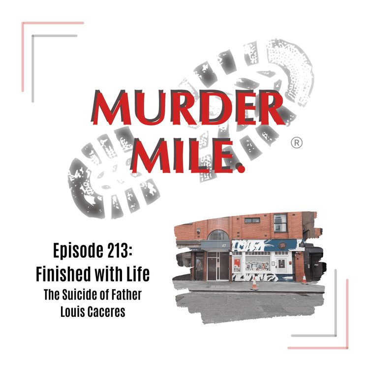 cover art for #213 - "Finished with Life" (The Suicide of Father Louis Caceres, Soho, London, UK)
