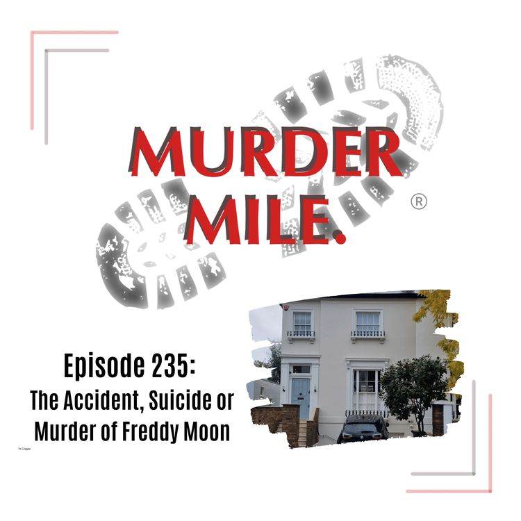 cover art for #235 - The Accident, Suicide or Murder of Freddy Moon (Bayswater, London, UK)