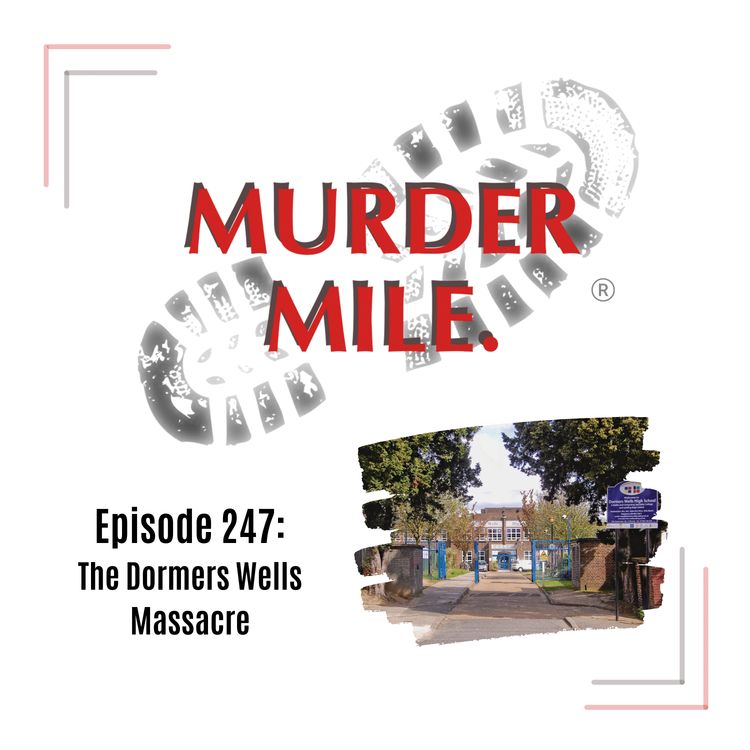 cover art for #247 - The Dormers Wells Massacre (Southall, UB1, Britain)