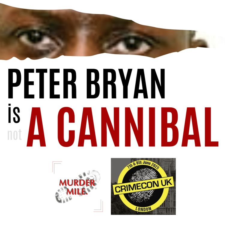 cover art for CrimeConversations 2025 - Is Peter Bryan a Cannibal? (with Murder Mile UK True Crime)
