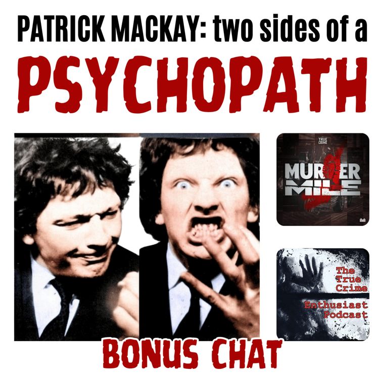 cover art for BONUS CHAT with Murder Mile & True Crime Enthusiast - Patrick Mackay