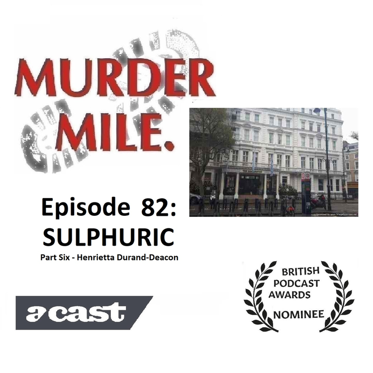 cover art for Ep82 - Sulphuric: 6 - Henrietta Helen Olivia Robarts Durand-Deacon (Acid Bath Murderer, Kensington, London, W8)