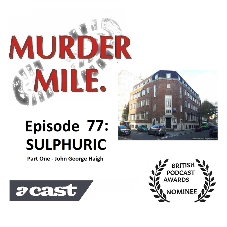 cover art for Ep77 - Sulphuric: 1 - John George Haigh - The Acid Bath Murderer (Kensington, London, SW3)
