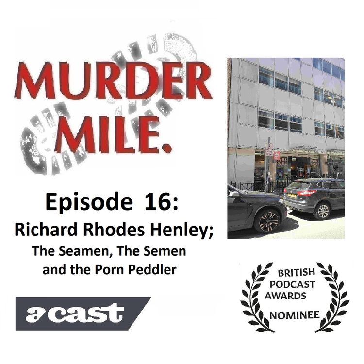 cover art for #16 - Richard Rhodes Henley - the Seaman, the Semen and the murder of the Porn Peddler (Soho, London, W1)