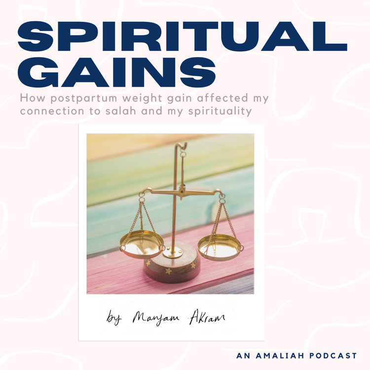 cover art for How Postpartum Weight Gain Affected by Connection to My Salah and My Spirituality by Maryam Akram