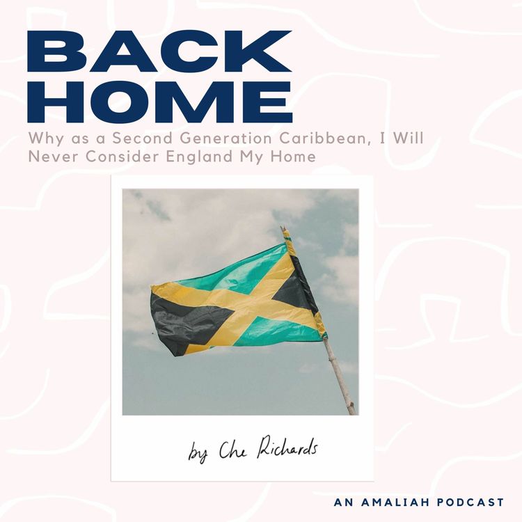 cover art for Why as a Second Generation Caribbean, I Will Never Consider England My Home by Che Richards