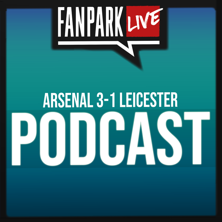 cover art for Arsenal 3-1 Leicester - Match Review - FanPark Podcast