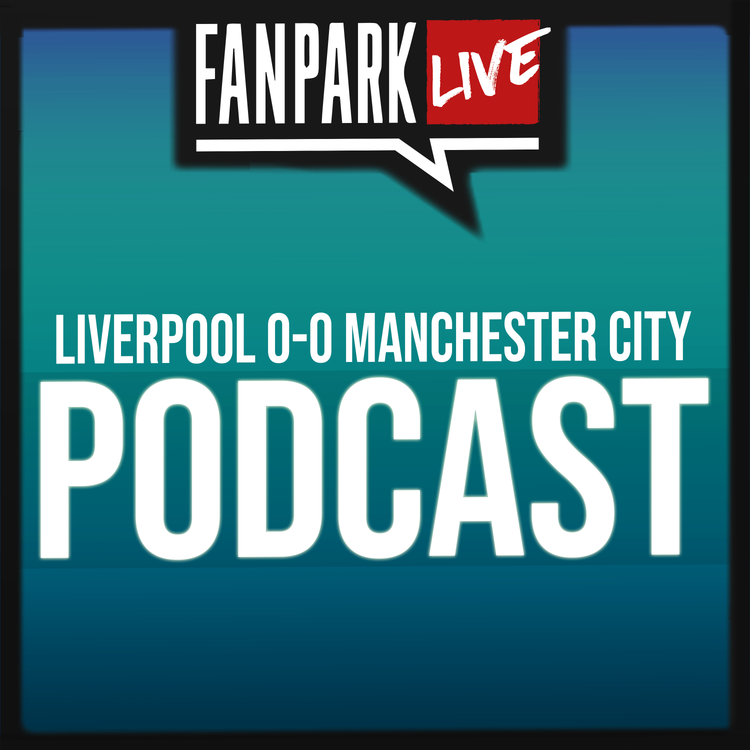 cover art for Liverpool 0-0 Manchester City - Match Review - FanPark Podcast