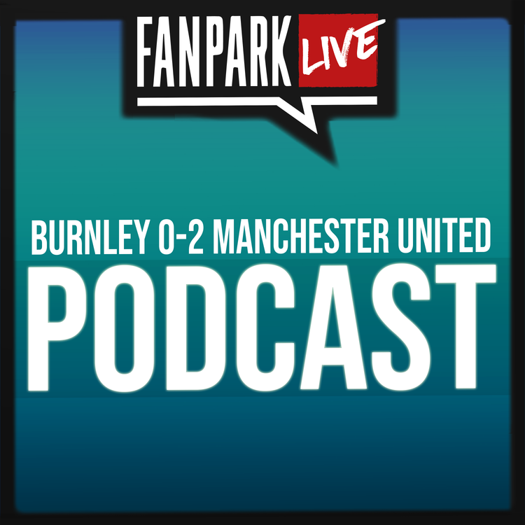 cover art for Burnley vs Manchester United & Watford vs Spurs - Match Review - FanPark Podcast