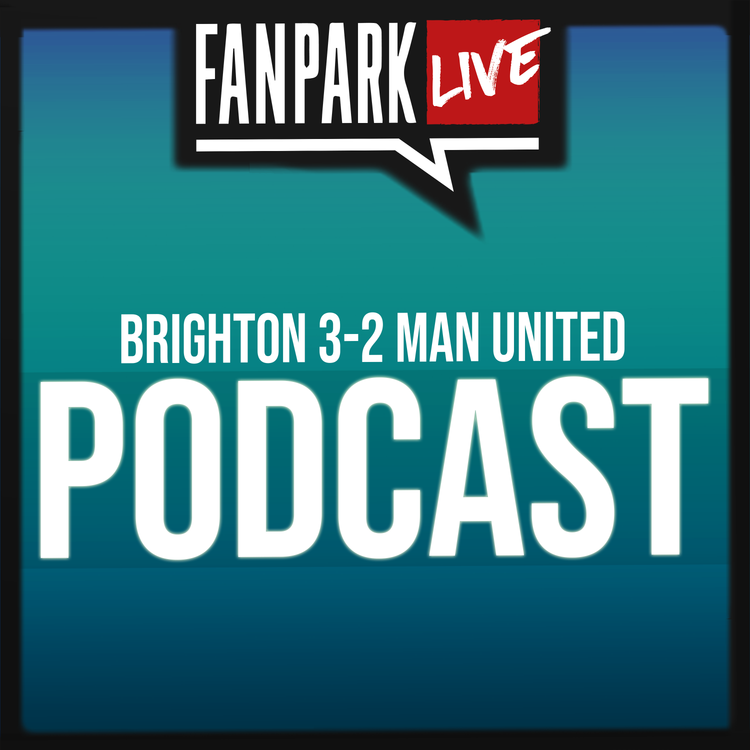 cover art for Brighton vs Manchester United - Match Review - FanPark Podcast