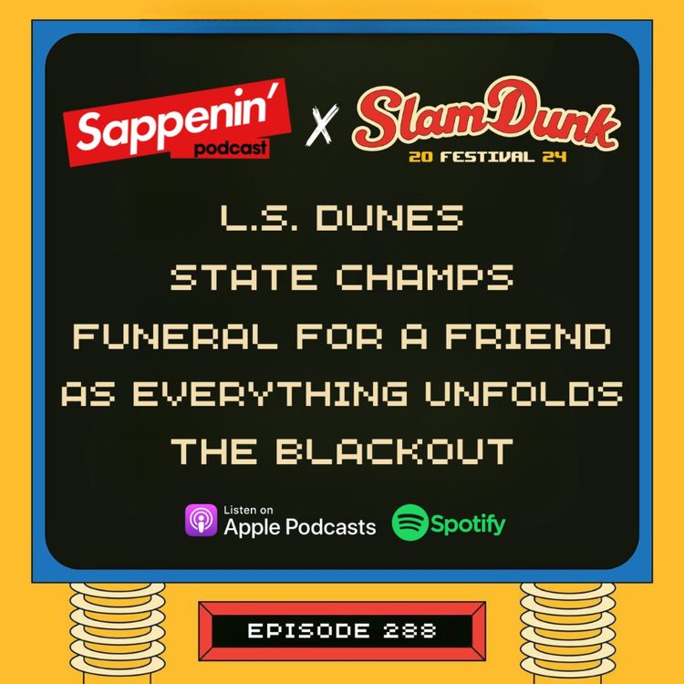 cover art for EP. 288 - Slam Dunk Festival 2024 (L.S. Dunes, Funeral For A Friend, State Champs, As Everything Unfolds, The Blackout)